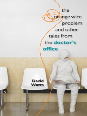 cover image of The Orange Wire Problem and Other Tales from the Doctor's Office